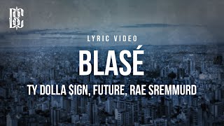 Ty Dolla ign feat Future Rae Sremmurd  Blasé  Lyrics [upl. by Hochman800]