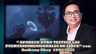 “ OTRO TESTIGO LAS PUERTAS DIMENSIONALES DE LINCE” con Anthony Choy 19032022 [upl. by Melesa409]