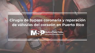 Cirugía de bypass coronaría y reparación de válvulas del corazón en Puerto Rico [upl. by Mureil602]