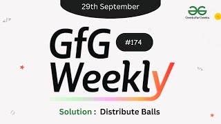 Distribute Balls  GFG Weekly Contest  174  GFG Solution [upl. by Tutto]