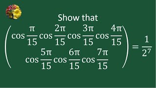 Show that cos π15 cos 2π15 cos 3π15 cos 4π15 cos 5π15 cos 6π15 cos 7π15 127 [upl. by Kappel134]