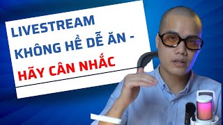 Livestream không hề dễ ăn  Hãy cân nhắc [upl. by Akehsyt815]