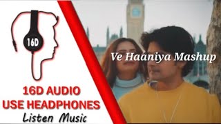 Ve Haaniya  Mashup 16D AUDIO 🎧 [upl. by Crompton]