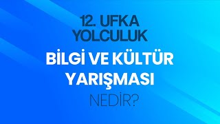 12 Ufka Yolculuk Bilgi ve Kültür Yarışması Nedir [upl. by Chemash]