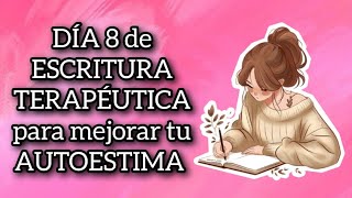 DÍA 8  RETO de 12 DÍAS de ESCRITURA TERAPÉUTICA para mejorar tu AUTOESTIMA 💕 autoestima escribir [upl. by Samala842]