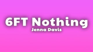 Jenna Davis  6FT Nothing Lyrics [upl. by Katrina]