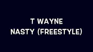 T Wayne Nasty Freestyle Lyrics [upl. by Darom]