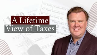 Why You Should Prioritize a Lifetime View of Taxes [upl. by Ailemap]