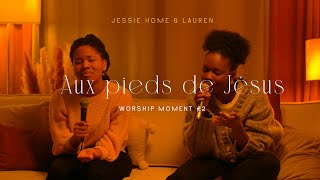 Jessie Home  Aux pieds de Jésus ft Lauren Salyeres  Worship Moment 2 [upl. by Adnorhs]