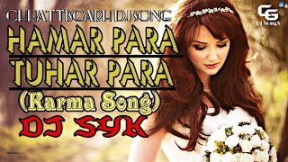 Hamar Para Tuhar Para Dj Song  Dj SYK  Cg Dj Song [upl. by Tivad]