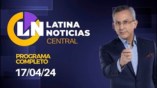 LATINA EN VIVO EDICIÓN CENTRAL  MIERCOLES 17 DE ABRIL DE 2024 [upl. by Eleirbag765]