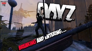 DayZ 102  Breaking and Entering [upl. by Ainuj825]