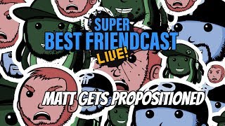 New Super Best Friendcast Live quotMatt gets propositionedquot [upl. by Akinuahs]