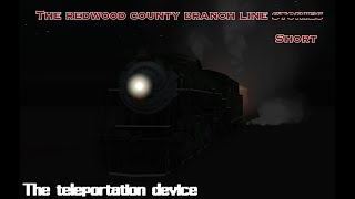 Redwood County Branchline Short  THE TELEPORTATION DEVICE [upl. by Timmy715]