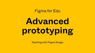 Figma for Edu Advanced prototyping workshop [upl. by Holmes]