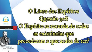 O Espírito se recorda de todas as existências  Questão 308  Audiobook  livro dos espíritos [upl. by Collie]