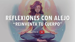 REFLEXIONES CON ALEJO REINVENTA TU CUERPO  Dr Alejandro Posada Beuth [upl. by Enaelem652]