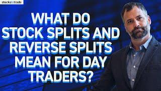 What Do Stock Splits and Reverse Splits Mean for Day Traders [upl. by Garnette]