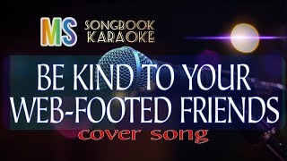 BE KIND TO YOUR WEB FOOTED FRIENDS karaoke [upl. by Hasty]