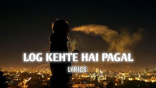 LOG KEHTE HAI PAGAL  LYRICS  bollywood emotional lyrics [upl. by Aicilas]