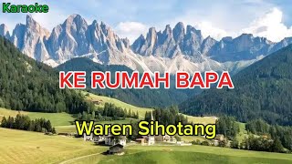 KE RUMAH BAPA  Waren Sihotang  Karaoke nada Gdo [upl. by Photina]