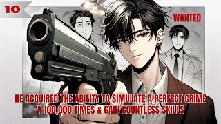 He Acquired The Ability To Simulate A Perfect Crime A 100000 Times amp Gain Countless Skills 10 [upl. by Beniamino679]