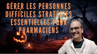 Gérer les Personnes Difficiles Stratégies Essentielles pour Pharmaciens [upl. by Donnie]