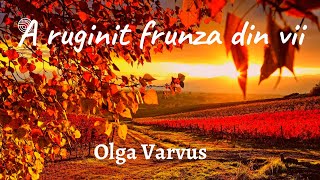 Olga Varvus  A ruginit frunza din vii [upl. by Nueovas]