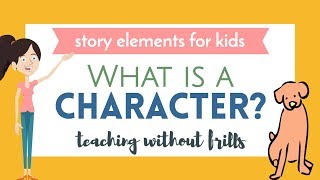 Story Elements For Kids What Is a Character [upl. by Merritt]