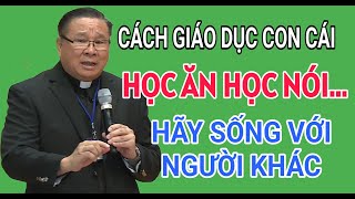 HỌC ĂN HỌC NÓI  HỌC GÓI HỌC MỞ TRÁCH NHIỆM GIÁO DỤC CON CÁI  CHA HY GIẢNG amp GIẢI ĐÁP THẮC MẮC [upl. by Aracot]