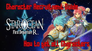 Star Ocean First Departure R  Character Recruitment Guide How to get all characters [upl. by Streeter]