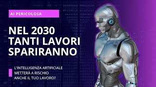 5 LAVORI CHE LINTELLIGENZA ARTIFICIALE CANCELLERÀ ENTRO IL 2030 Sei Pronto per il Futuro [upl. by Otsuj]