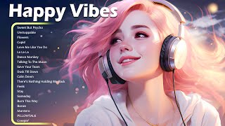 Happy Vibes🌻Best Songs You Will Feel Happy and Positive After Listening To It Immediate Effect [upl. by Yruj]