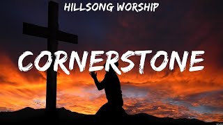 Hillsong Worship  Cornerstone Lyrics Jeremy Camp MercyMe Hannah Kerr [upl. by Eelrehpotsirhc]