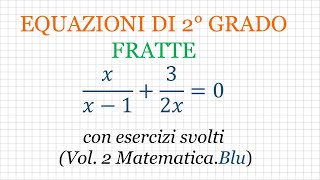 Equazioni di secondo grado FRATTE con esercizi svolti da Volume 2 di Matematica Blu Zanichelli [upl. by Rafaelle186]