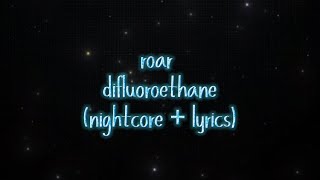 roar  difluoroethane  sped up  nightcore  lyrics [upl. by Daus]