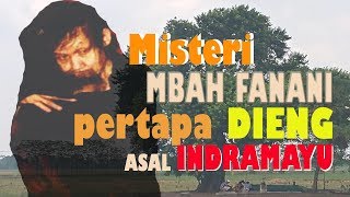 MENGUAK MISTERI MBAH FANANI PERTAPA DI DIENG BERASAL DARI INDRAMAYU [upl. by Aroz]