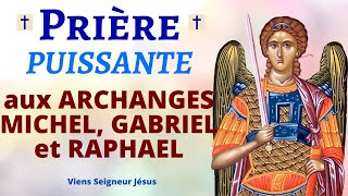 Prière aux ARCHANGES MICHEL GABRIEL et RAPHAEL 🙏 Prière PUISSANTE de PROTECTION DIVINE [upl. by Nilak]