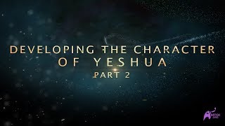 Developing the Character of Yeshua  Part 2 [upl. by Schargel]