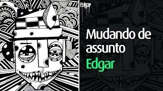 Edgar  Mudando de Assunto [upl. by Ettelliw]