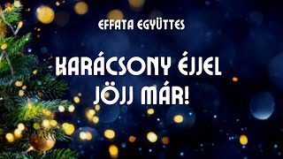 Effata együttes Karácsony éjjel jöjj már [upl. by Feerahs]