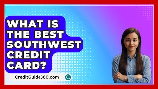 What Is The Best Southwest Credit Card  CreditGuide360com [upl. by Anrim]