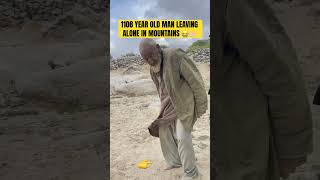 This 108 year old man working and leaving alone in mountains what you say 🤲🏻🤲🏻😭 [upl. by Emiaj]