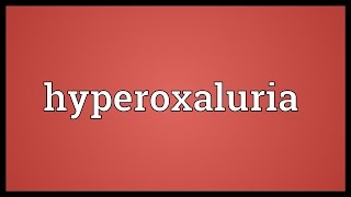 Hyperoxaluria Meaning [upl. by Vey684]