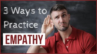 How to Practice Empathy Skills  3 Steps [upl. by Smaj760]