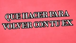 Volver a ver a tu ex  que hacer para volver con tu ex [upl. by Mandie]