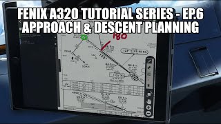 FENIX A320  Approach Planning amp Managed Descent Vnav  Tutorial Series Part 6 [upl. by Ciro]