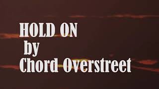 Chord Overstreet Hold on Lyrics [upl. by Tjader706]