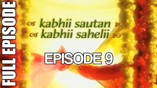 Kabhii Sautan Kabhii Sahelii  Episode 9 Full Ep [upl. by Aedni]