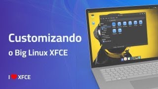 Customizando o Big Linux com XFCE [upl. by Aiam]